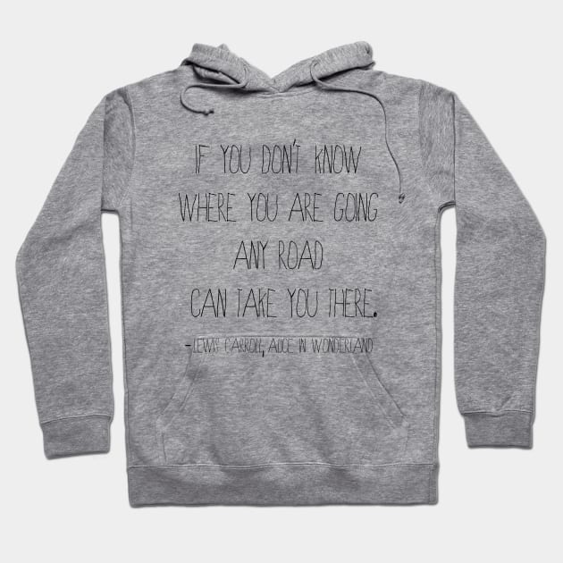 Any Road Quote from Alice in Wonderland Hoodie by ahadden